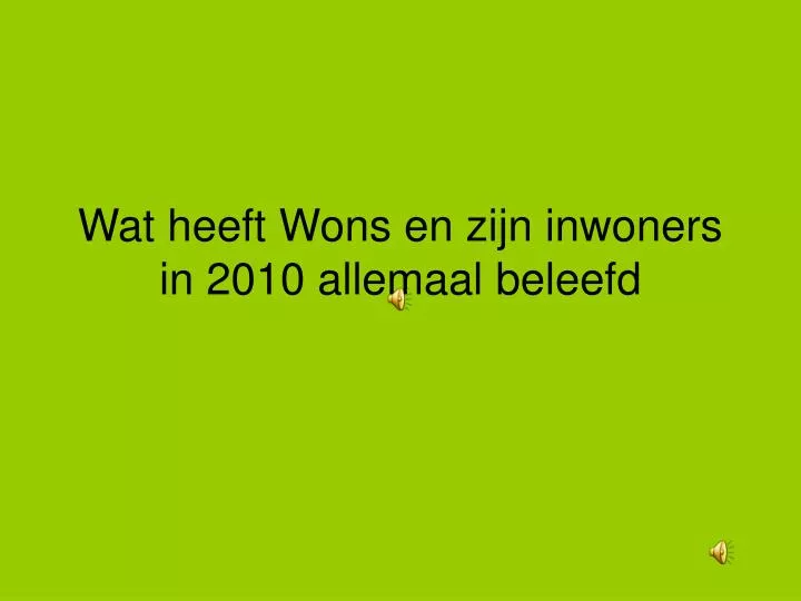 wat heeft wons en zijn inwoners in 2010 allemaal beleefd