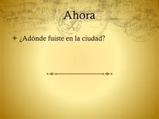 ahora