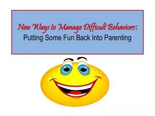 New Ways to Manage Difficult Behaviors : Putting Some Fun Back Into Parenting