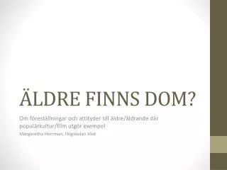 ldre finns dom