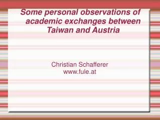 Some personal observations of academic exchanges between Taiwan and Austria