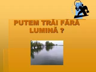 putem tr i f r lumin