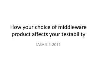 How your choice of middleware product affects your testability