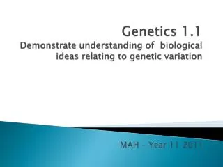 Genetics 1.1 Demonstrate understanding of biological ideas relating to genetic variation