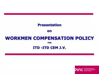 Presentation on WORKMEN COMPENSATION POLICY FOR ITD -ITD CEM J.V.