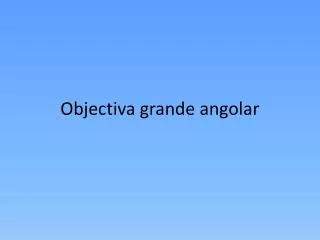 objectiva grande angolar