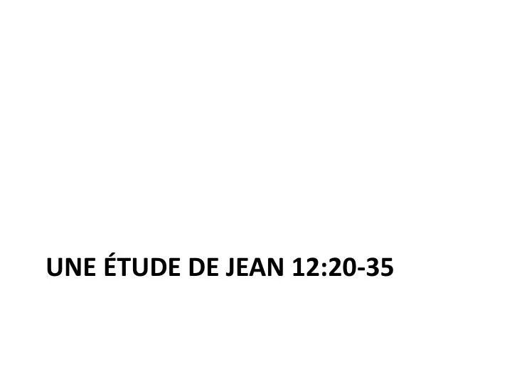 une tude de jean 12 20 35