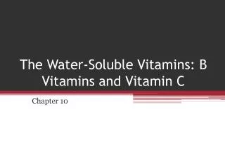 The Water-Soluble Vitamins: B Vitamins and Vitamin C