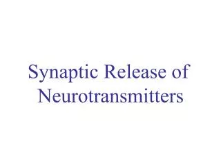 Synaptic Release of Neurotransmitters