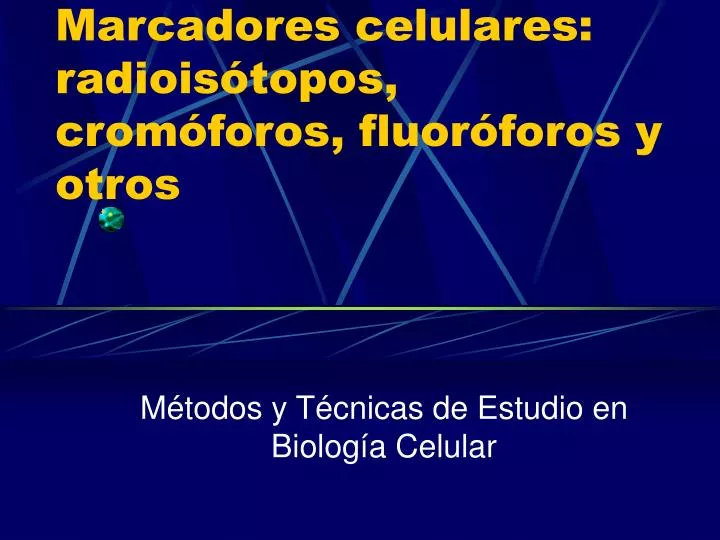 marcadores celulares radiois topos crom foros fluor foros y otros
