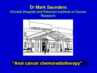 Dr Mark Saunders Christie Hospital and Paterson Institute of Cancer Research