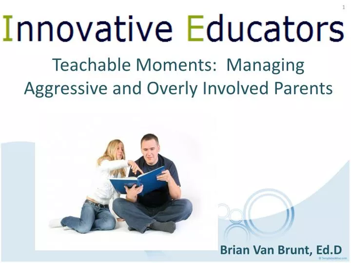 teachable moments managing aggressive and overly involved parents