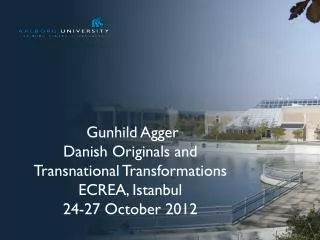 Gunhild Agger Danish Originals and Transnational Transformations ECREA, Istanbul