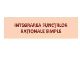 integrarea func iilor ra ionale simple