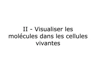 ii visualiser les mol cules dans les cellules vivantes