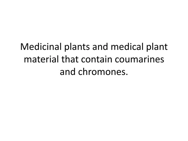 medicinal plants and medical plant material that contain coumarines and chromones