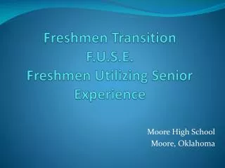 Freshmen Transition F.U.S.E. Freshmen Utilizing Senior Experience