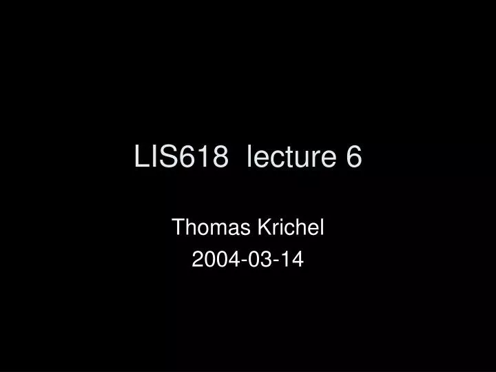 lis618 lecture 6