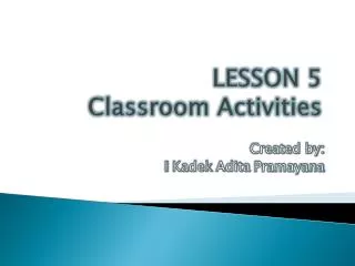 LESSON 5 Classroom Activities