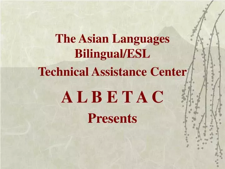 the asian languages bilingual esl technical assistance center a l b e t a c presents