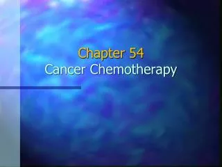 Chapter 54 Cancer Chemotherapy