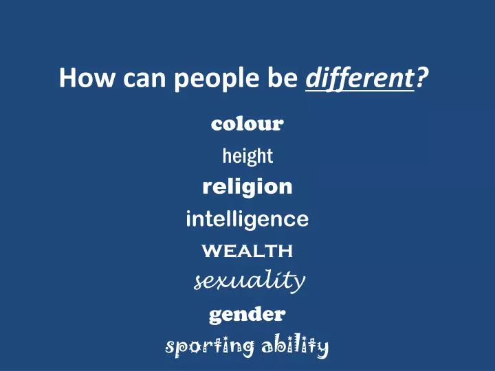 how can people be different