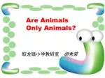 Are Animals Only Animals? - slide 1