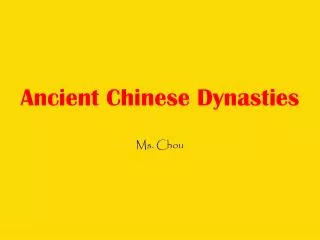Ancient Chinese Dynasties Ms. Chou