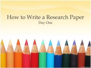 How to Write a Research Paper Day One