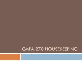 CMPA 270 Housekeeping