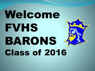 Welcome FVHS BARONS Class of 2016