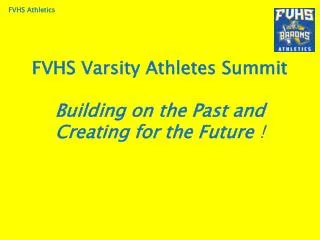 FVHS Varsity Athletes Summit Building on the Past and Creating for the Future !