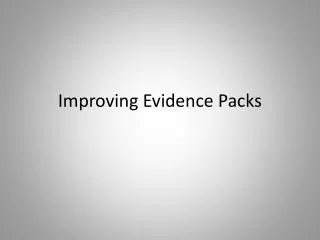 Improving Evidence Packs