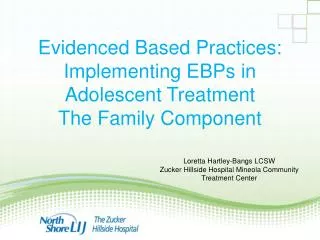 Evidenced Based Practices: Implementing EBPs in Adolescent Treatment The Family Component