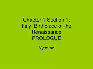 Chapter 1 Section 1: Italy: Birthplace of the Renaissance PROLOGUE