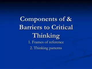 Components of &amp; Barriers to Critical Thinking