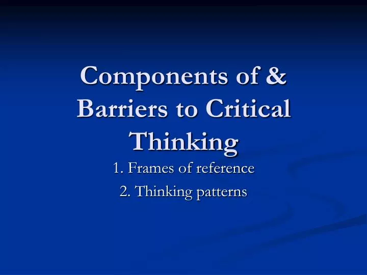 components of barriers to critical thinking