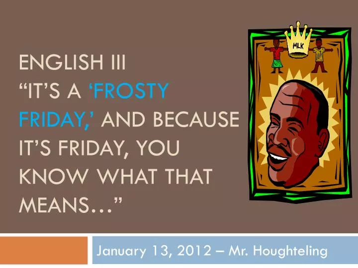 english iii it s a frosty friday and because it s friday you know what that means