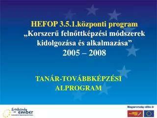 hefop 3 5 1 k zponti program korszer feln ttk pz si m dszerek kidolgoz sa s alkalmaz sa 2005 2008