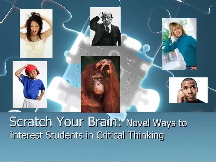 scratch your brain novel ways to interest students in critical thinking