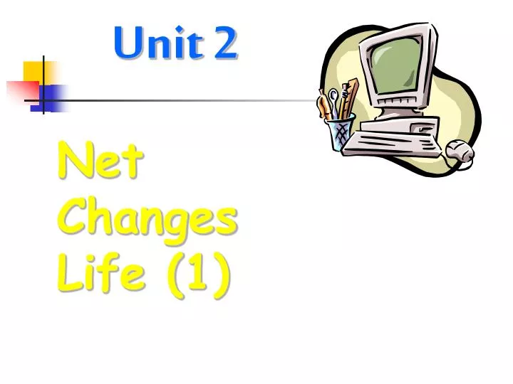 unit 2 net changes life 1