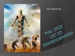PHIL 2525 Lec 23 Transhumanism