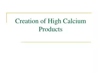 Creation of High Calcium Products