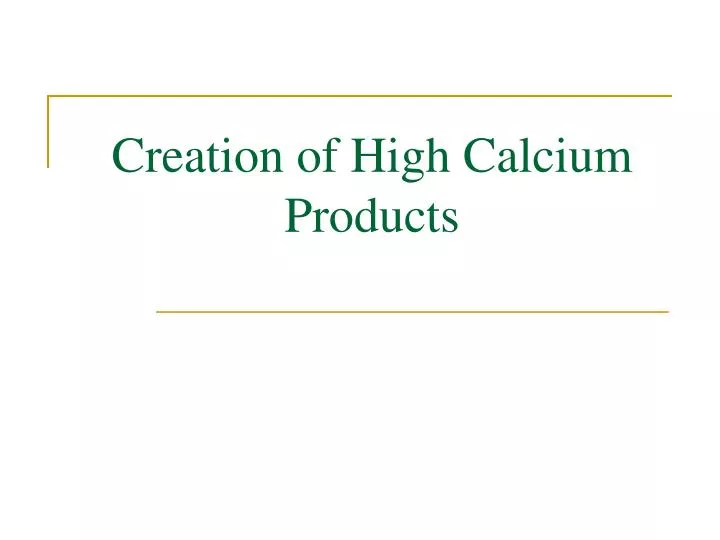 creation of high calcium products