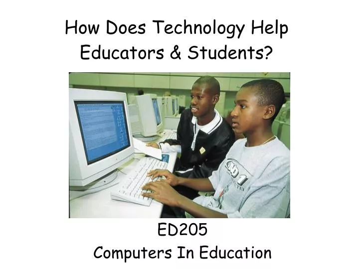 how does technology help educators students
