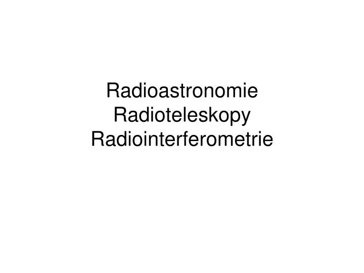 radioastronomie radioteleskopy radiointerferometrie