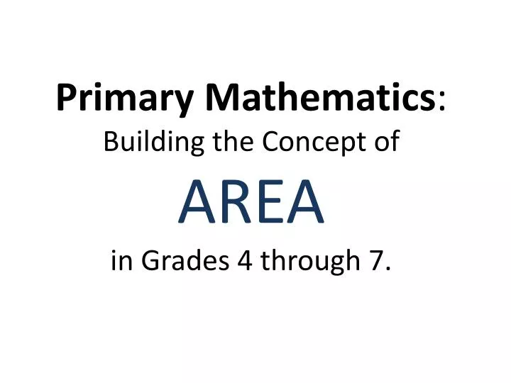 primary mathematics building the concept of area in grades 4 through 7