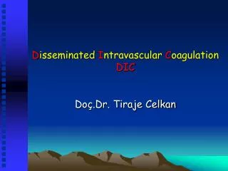 D isseminated I ntravascular C oagulation DIC