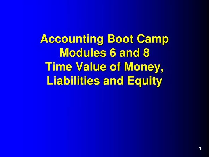 accounting boot camp modules 6 and 8 time value of money liabilities and equity