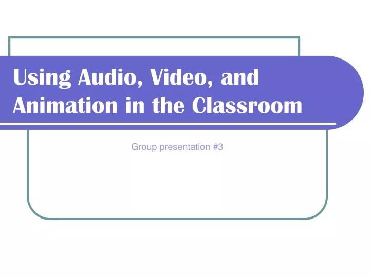 using audio video and animation in the classroom